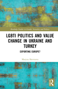 LGBTI Politics and Value Change in Ukraine and Turkey (Exporting Europe?) by Maryna Shevtsova, 9780367676421
