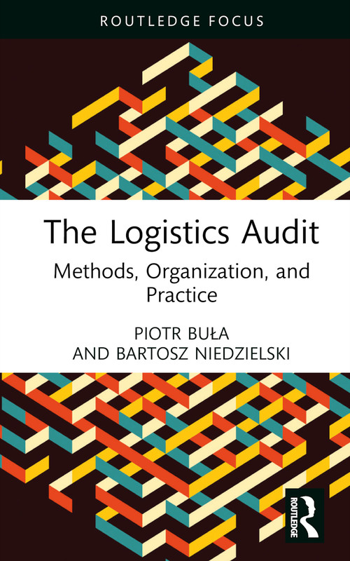 The Logistics Audit (Methods, Organization, and Practice) by Piotr Buła, Bartosz Niedzielski, 9781032461267