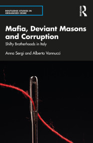 Mafia, Deviant Masons and Corruption (Shifty Brotherhoods in Italy) by Anna Sergi, Alberto Vannucci, 9781032117874