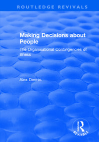 Making Decisions about People (The Organisational Contingencies of Illness) - 9781138736153 by Alex Dennis, 9781138736153