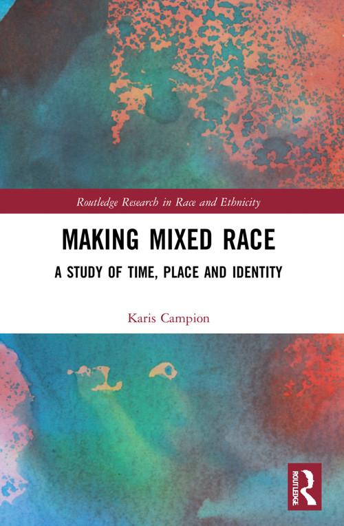 Making Mixed Race (A Study of Time, Place and Identity) by Karis Campion, 9781032139326