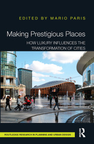 Making Prestigious Places (How Luxury Influences the Transformation of Cities) by Mario Paris, 9781032476728
