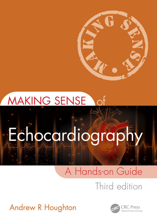 Making Sense of Echocardiography (A Hands-on Guide) by Andrew R. Houghton, 9781032303543