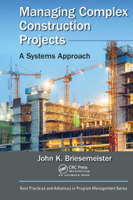 Managing Complex Construction Projects (A Systems Approach) by John K. Briesemeister, 9781032476285