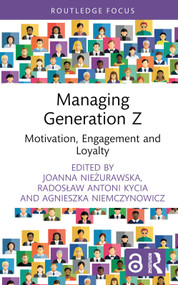 Managing Generation Z (Motivation, Engagement and Loyalty) by Agnieszka Niemczynowicz, Radosław Antoni Kycia, Joanna Nieżurawska, 9781032406084