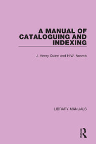 A Manual of Cataloguing and Indexing by J. Henry Quinn, H.W. Acomb, 9781032133744