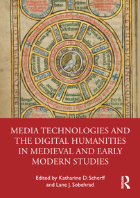 Media Technologies and the Digital Humanities in Medieval and Early Modern Studies by Katharine D. Scherff, Lane J. Sobehrad, 9781032280493