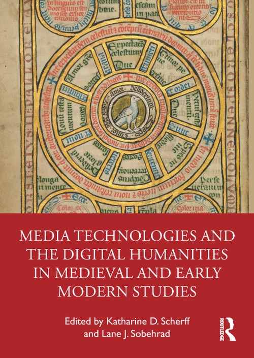 Media Technologies and the Digital Humanities in Medieval and Early Modern Studies by Katharine D. Scherff, Lane J. Sobehrad, 9781032280493