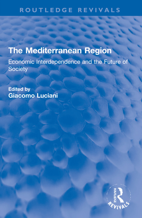 The Mediterranean Region (Economic Interdependence and the Future of Society) by Giacomo Luciani, 9780367698362