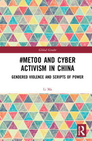 #MeToo and Cyber Activism in China (Gendered Violence and Scripts of Power) by Li Ma, 9781032054940