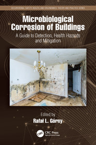 Microbiological Corrosion of Buildings (A Guide to Detection, Health Hazards, and Mitigation) by Rafał Górny, 9780367499891