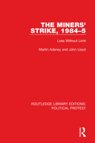 The Miners' Strike, 1984-5 (Loss Without Limit) by Martin Adeney, John Lloyd, 9781032014883