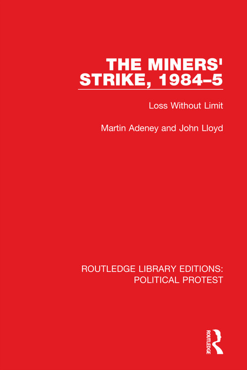 The Miners' Strike, 1984-5 (Loss Without Limit) by Martin Adeney, John Lloyd, 9781032014883