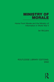 Ministry of Morale (Home Front Morale and the Ministry of Information in World War II) by Ian McLaine, 9781032041230