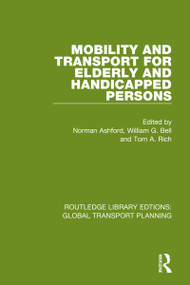 Mobility and Transport for Elderly and Handicapped Persons by Norman Ashford, William G. Bell, Tom A. Rich, 9780367745769