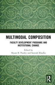 Multimodal Composition (Faculty Development Programs and Institutional Change) by Shyam B. Pandey, Santosh Khadka, 9780367756222