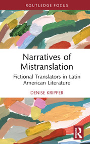 Narratives of Mistranslation (Fictional Translators in Latin American Literature) by Denise Kripper, 9781032017730