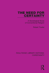 The Need for Certainty (A Sociological Study of Conventional Religion) - 9780367631659 by Robert Towler, 9780367631659