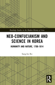 Neo-Confucianism and Science in Korea (Humanity and Nature, 1706-1814) - 9780367701871 by Sang-ho Ro, 9780367701871