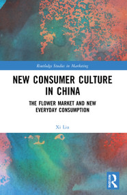 New Consumer Culture in China (The Flower Market and New Everyday Consumption) by Xi Liu, 9781032036359