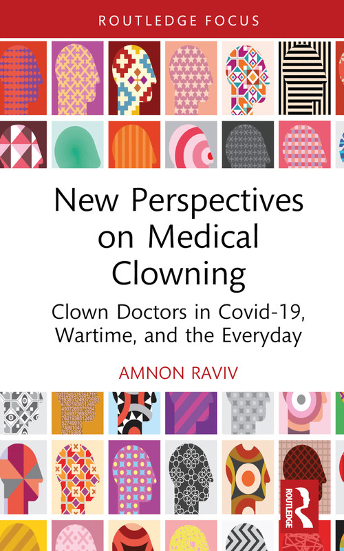 New Perspectives on Medical Clowning (Clown Doctors in Covid-19, Wartime, and the Everyday) by Amnon Raviv, 9781032423302