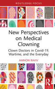 New Perspectives on Medical Clowning (Clown Doctors in Covid-19, Wartime, and the Everyday) by Amnon Raviv, 9781032423302