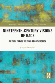 Nineteenth-Century Visions of Race (British Travel Writing about America) by Justyna Fruzińska, 9781032129334
