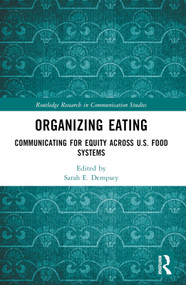 Organizing Eating (Communicating for Equity Across U.S. Food Systems) by Sarah E. Dempsey, 9781032041056