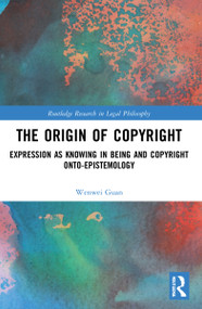 The Origin of Copyright (Expression as Knowing in Being and Copyright Onto-Epistemology) by Wenwei Guan, 9780367756321