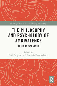 The Philosophy and Psychology of Ambivalence (Being of Two Minds) - 9780367673444 by Berit Brogaard, Dimitria Electra Gatzia, 9780367673444