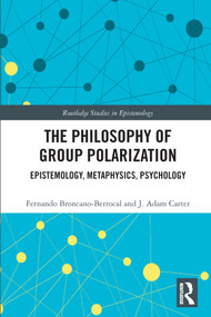 The Philosophy of Group Polarization (Epistemology, Metaphysics, Psychology) - 9780367691219 by Fernando Broncano-Berrocal, J. Adam Carter, 9780367691219