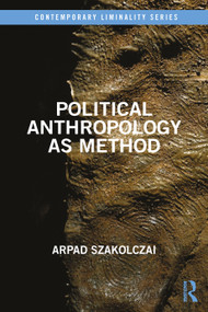 Political Anthropology as Method by Arpad Szakolczai, 9781032230023