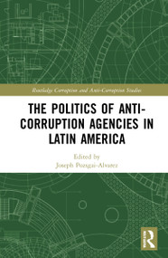 The Politics of Anti-Corruption Agencies in Latin America by Joseph Pozsgai-Alvarez, 9780367707699