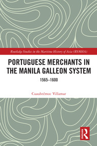 Portuguese Merchants in the Manila Galleon System (1565-1600) by Cuauhtémoc Villamar, 9780367615567