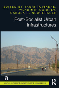 Post-Socialist Urban Infrastructures (OPEN ACCESS) by Tauri Tuvikene, Wladimir Sgibnev, Carola S. Neugebauer, 9781032475516