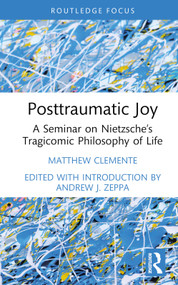 Posttraumatic Joy (A Seminar on Nietzsche's Tragicomic Philosophy of Life) by Matthew Clemente, Andrew J. Zeppa, 9781032391960