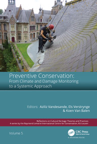 Preventive Conservation - From Climate and Damage Monitoring to a Systemic and Integrated Approach by Aziliz Vandesande, Els Verstrynge, Koenraad Van Balen, 9780367631352