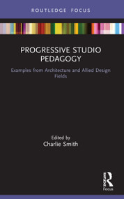 Progressive Studio Pedagogy (Examples from Architecture and Allied Design Fields) - 9780367649142 by Charlie Smith, 9780367649142