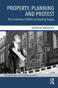 Property, Planning and Protest: The Contentious Politics of Housing Supply by Quintin Bradley, 9781032206363