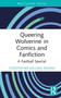 Queering Wolverine in Comics and Fanfiction (A Fastball Special) by Christopher Michael Roman, 9781032120140