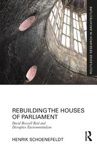 Rebuilding the Houses of Parliament (David Boswell Reid and Disruptive Environmentalism) by Henrik Schoenefeldt, 9780367690083