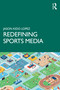 Redefining Sports Media by Jason Kido Lopez, 9780367751272