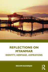 Reflections on Myanmar (Identity, Heritage, Aspirations) by Reshmi Banerjee, 9781032328874