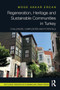 Regeneration, Heritage and Sustainable Communities in Turkey (Challenges, Complexities and Potentials) by Muge Akkar Ercan, 9781032474991