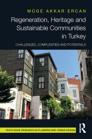 Regeneration, Heritage and Sustainable Communities in Turkey (Challenges, Complexities and Potentials) by Muge Akkar Ercan, 9781032474991