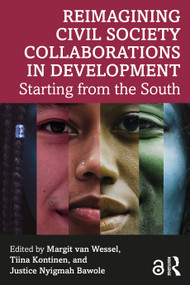 Reimagining Civil Society Collaborations in Development (Starting from the South) by Margit van Wessel, Tiina Kontinen, Justice Nyigmah Bawole, 9781032147758