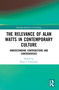 The Relevance of Alan Watts in Contemporary Culture (Understanding Contributions and Controversies) by Peter J. Columbus, 9780367640385