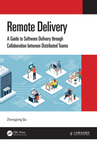 Remote Delivery (A Guide to Software Delivery through Collaboration between Distributed Teams) by Zhengping Qu, 9780367749613