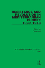 Resistance and Revolution in Mediterranean Europe 1939-1948 by Tony Judt, 9781032074573