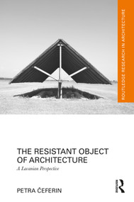 The Resistant Object of Architecture (A Lacanian Perspective) - 9780367625139 by Petra Čeferin, 9780367625139